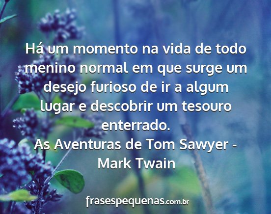 As Aventuras de Tom Sawyer - Mark Twain - Há um momento na vida de todo menino normal em...