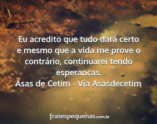 Asas de Cetim - Via Asasdecetim - Eu acredito que tudo dará certo e mesmo que a...