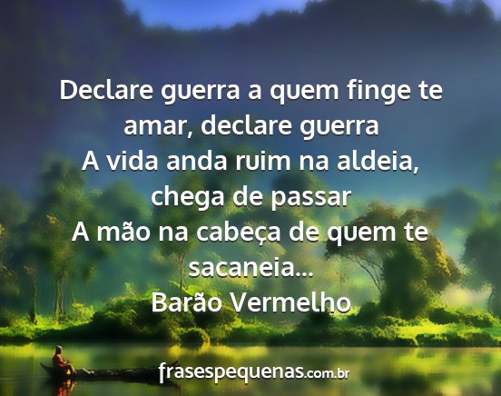 Barão Vermelho - Declare guerra a quem finge te amar, declare...