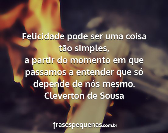 Cleverton de Sousa - Felicidade pode ser uma coisa tão simples, a...