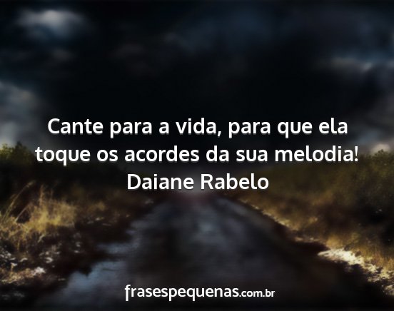 Daiane Rabelo - Cante para a vida, para que ela toque os acordes...
