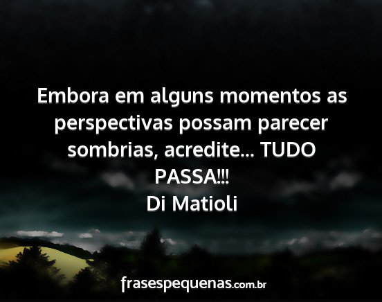 Di Matioli - Embora em alguns momentos as perspectivas possam...