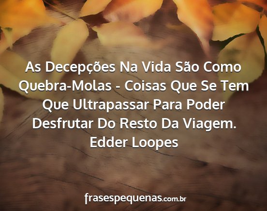 Edder Loopes - As Decepções Na Vida São Como Quebra-Molas -...