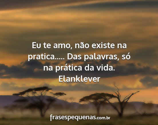 Elanklever - Eu te amo, não existe na pratica..... Das...