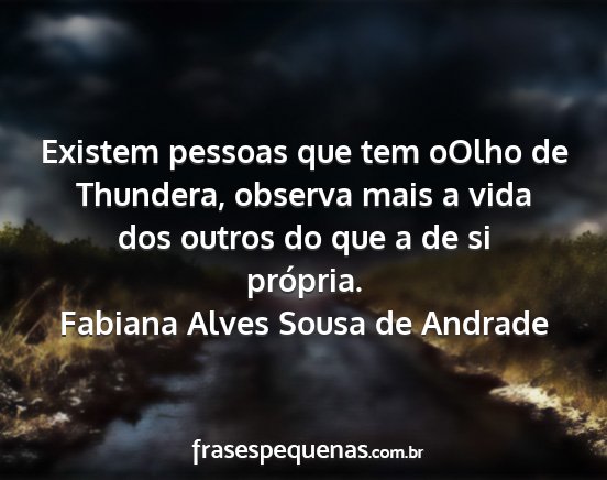 Fabiana Alves Sousa de Andrade - Existem pessoas que tem oOlho de Thundera,...