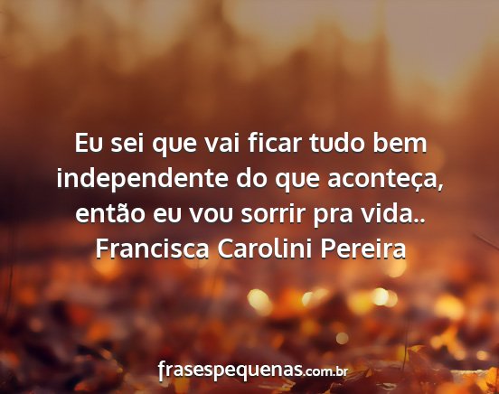 Francisca Carolini Pereira - Eu sei que vai ficar tudo bem independente do que...