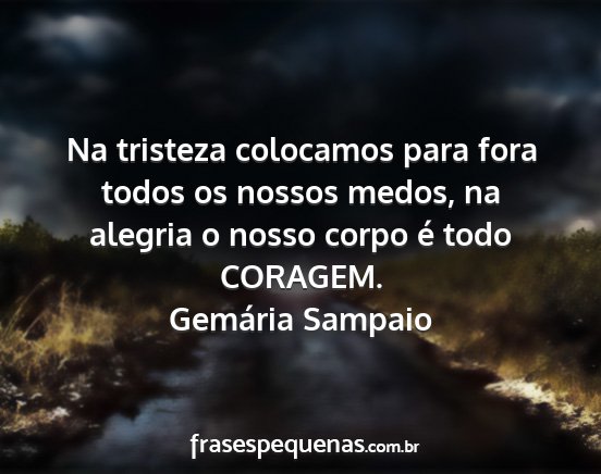 Gemária Sampaio - Na tristeza colocamos para fora todos os nossos...