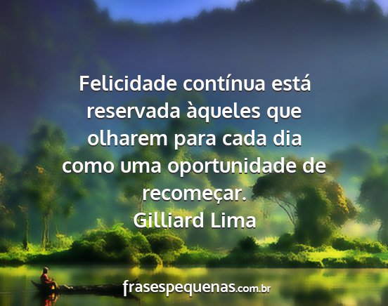 Gilliard Lima - Felicidade contínua está reservada àqueles que...