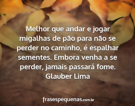 Glauber Lima - Melhor que andar e jogar migalhas de pão para...