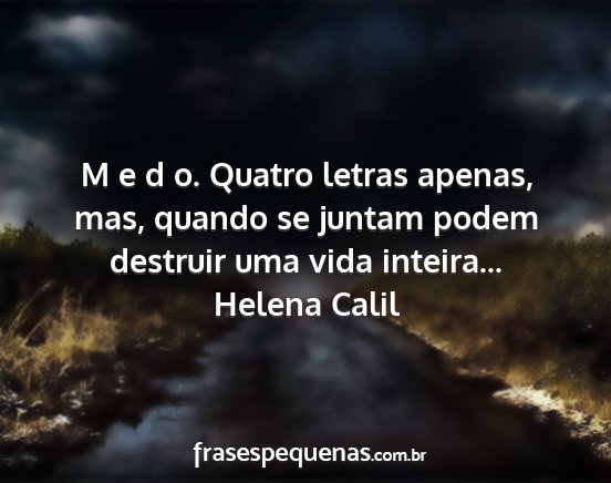 Helena Calil - M e d o. Quatro letras apenas, mas, quando se...
