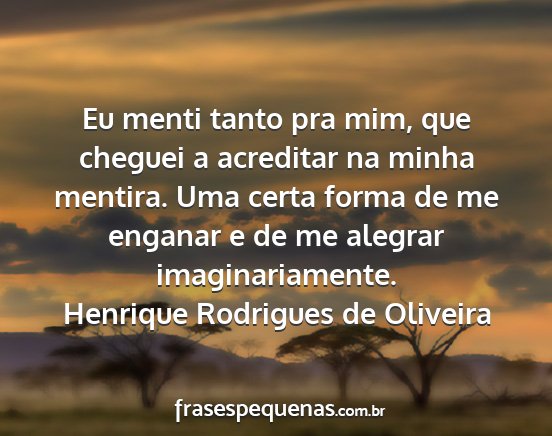 Henrique Rodrigues de Oliveira - Eu menti tanto pra mim, que cheguei a acreditar...