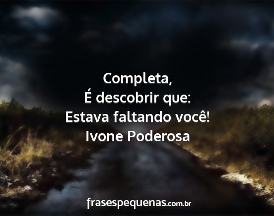 Ivone Poderosa - Completa, É descobrir que: Estava faltando você!...