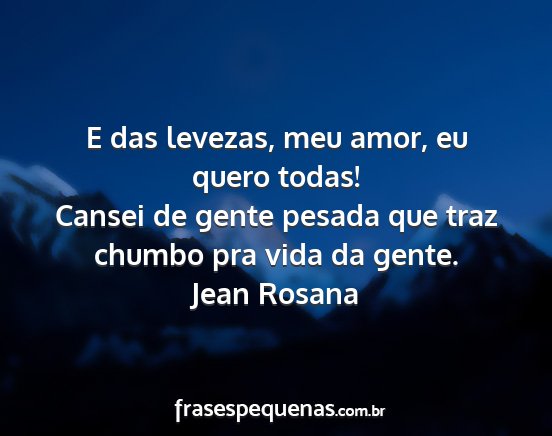 Jean Rosana - E das levezas, meu amor, eu quero todas! Cansei...