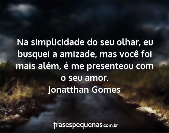 Jonatthan Gomes - Na simplicidade do seu olhar, eu busquei a...