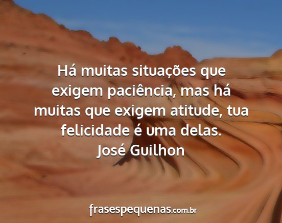 José Guilhon - Há muitas situações que exigem paciência, mas...