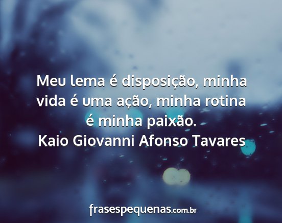 Kaio Giovanni Afonso Tavares - Meu lema é disposição, minha vida é uma...