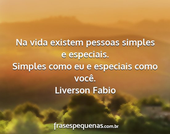 Liverson Fabio - Na vida existem pessoas simples e especiais....