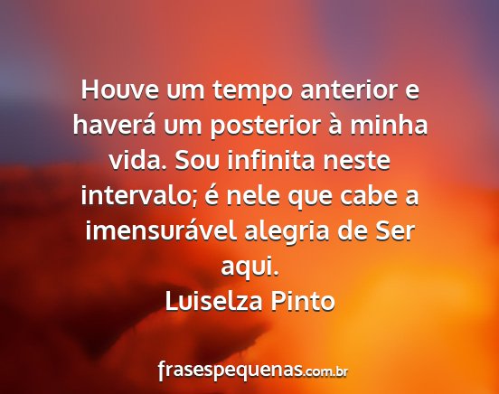 Luiselza Pinto - Houve um tempo anterior e haverá um posterior à...