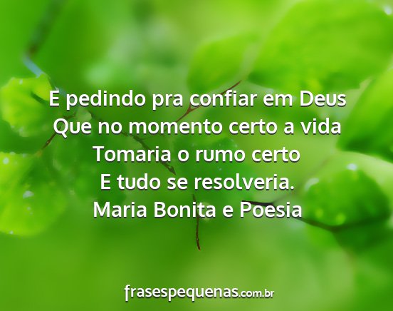 Maria Bonita e Poesia - E pedindo pra confiar em Deus Que no momento...