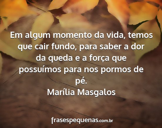 Marília Masgalos - Em algum momento da vida, temos que cair fundo,...