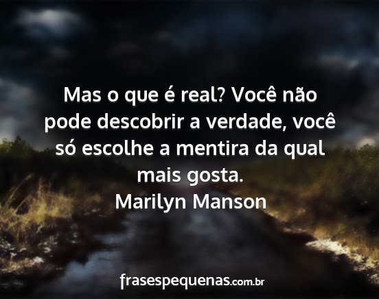 Marilyn Manson - Mas o que é real? Você não pode descobrir a...