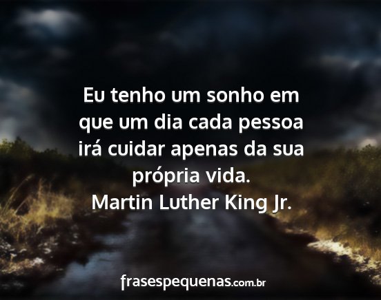 Martin Luther King Jr. - Eu tenho um sonho em que um dia cada pessoa irá...