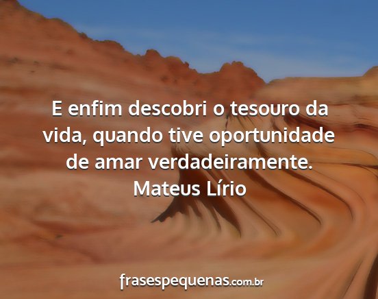 Mateus Lírio - E enfim descobri o tesouro da vida, quando tive...