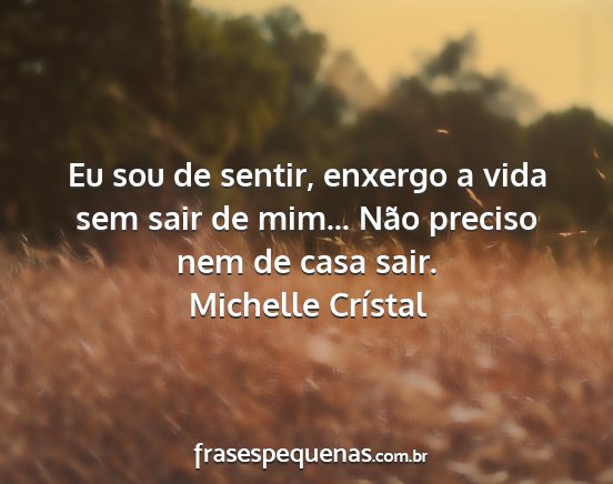 Michelle Crístal - Eu sou de sentir, enxergo a vida sem sair de...