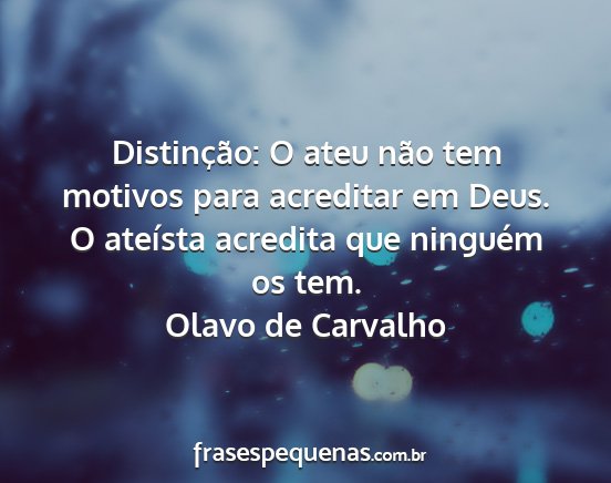 Olavo de Carvalho - Distinção: O ateu não tem motivos para...