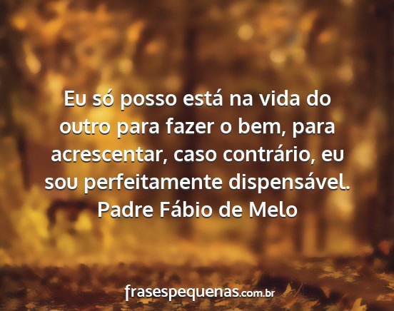 Padre Fábio de Melo - Eu só posso está na vida do outro para fazer o...