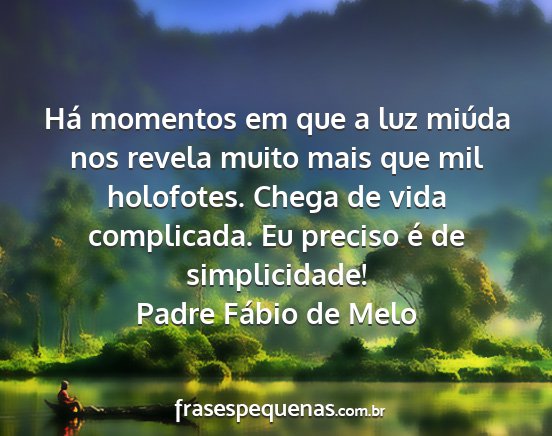 Padre Fábio de Melo - Há momentos em que a luz miúda nos revela muito...