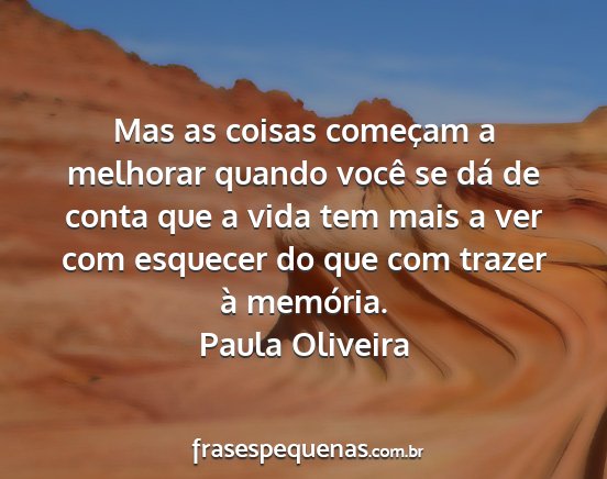 Paula Oliveira - Mas as coisas começam a melhorar quando você se...
