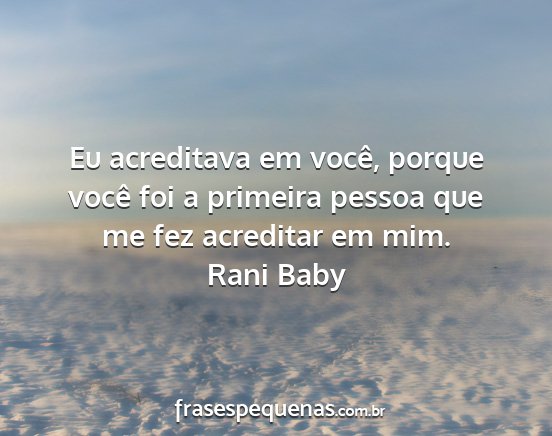 Rani Baby - Eu acreditava em você, porque você foi a...