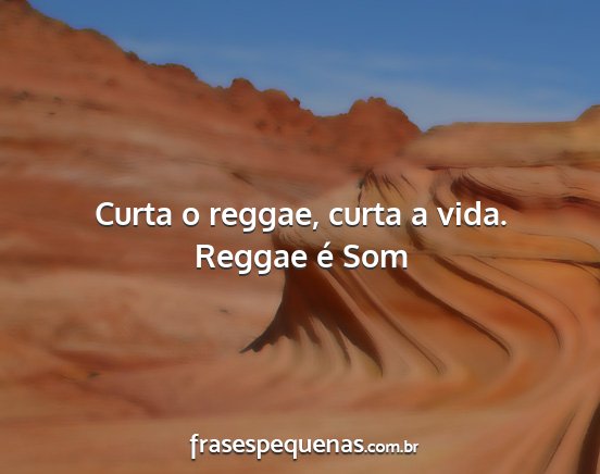 Reggae é Som - Curta o reggae, curta a vida....