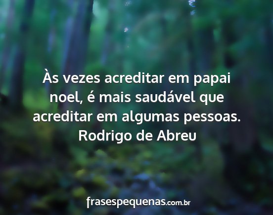 Rodrigo de Abreu - Às vezes acreditar em papai noel, é mais...
