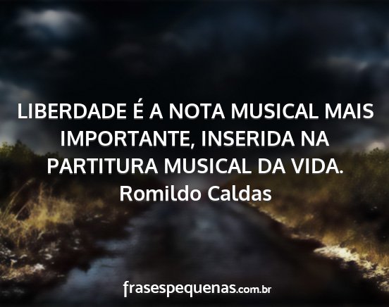 Romildo Caldas - LIBERDADE É A NOTA MUSICAL MAIS IMPORTANTE,...