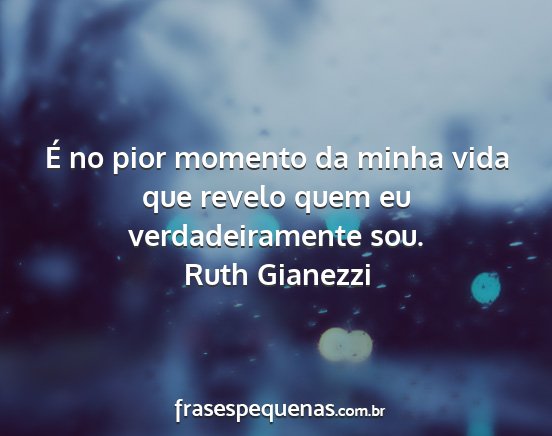 Ruth Gianezzi - É no pior momento da minha vida que revelo quem...