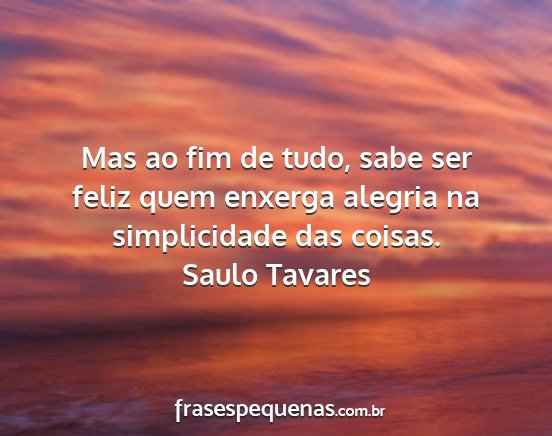 Saulo Tavares - Mas ao fim de tudo, sabe ser feliz quem enxerga...