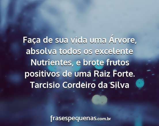 Tarcisio Cordeiro da Silva - Faça de sua vida uma Árvore, absolva todos os...