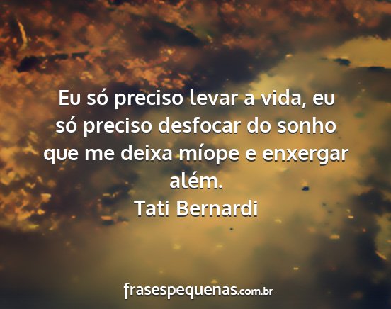 Tati Bernardi - Eu só preciso levar a vida, eu só preciso...