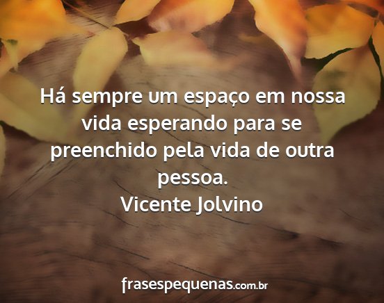 Vicente Jolvino - Há sempre um espaço em nossa vida esperando...