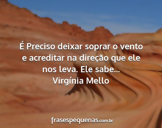 Virgínia Mello - É Preciso deixar soprar o vento e acreditar na...