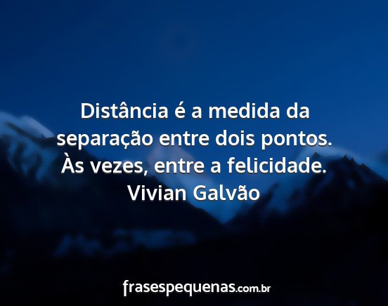 Vivian Galvão - Distância é a medida da separação entre dois...