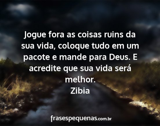 Zibia - Jogue fora as coisas ruins da sua vida, coloque...