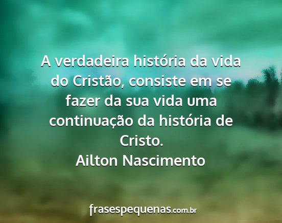 Ailton Nascimento - A verdadeira história da vida do Cristão,...