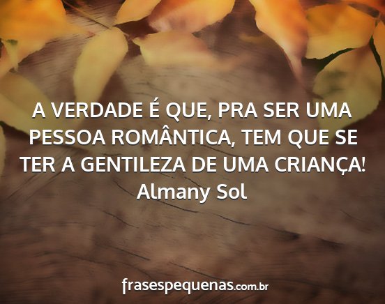 Almany Sol - A VERDADE É QUE, PRA SER UMA PESSOA ROMÂNTICA,...