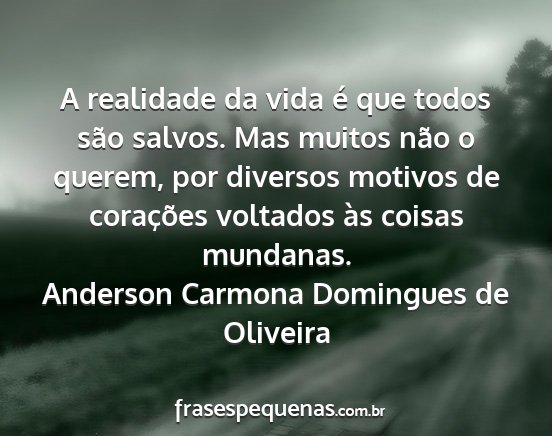 Anderson Carmona Domingues de Oliveira - A realidade da vida é que todos são salvos. Mas...