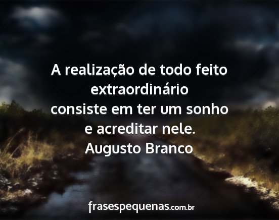 Augusto Branco - A realização de todo feito extraordinário...