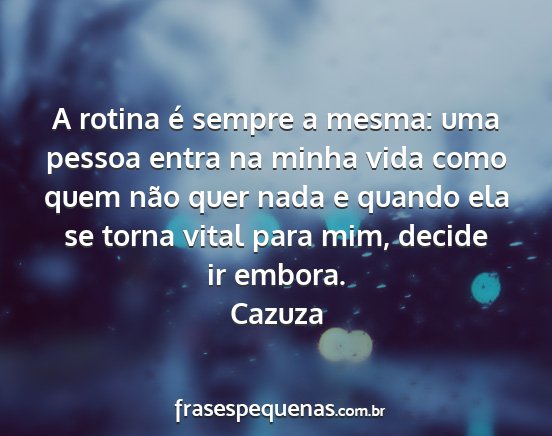 Cazuza - A rotina é sempre a mesma: uma pessoa entra na...