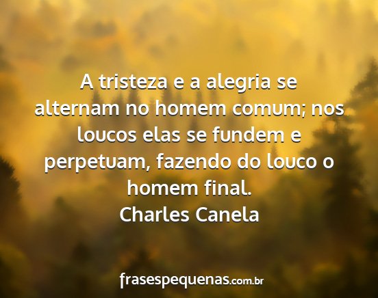Charles Canela - A tristeza e a alegria se alternam no homem...